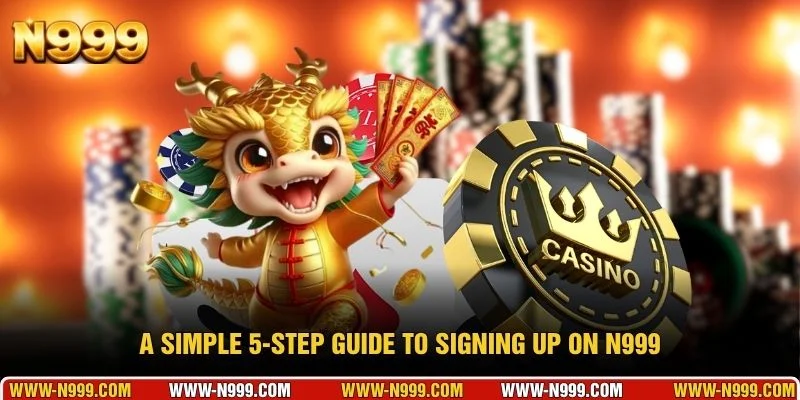 A simple 5-step guide to signing up on N999