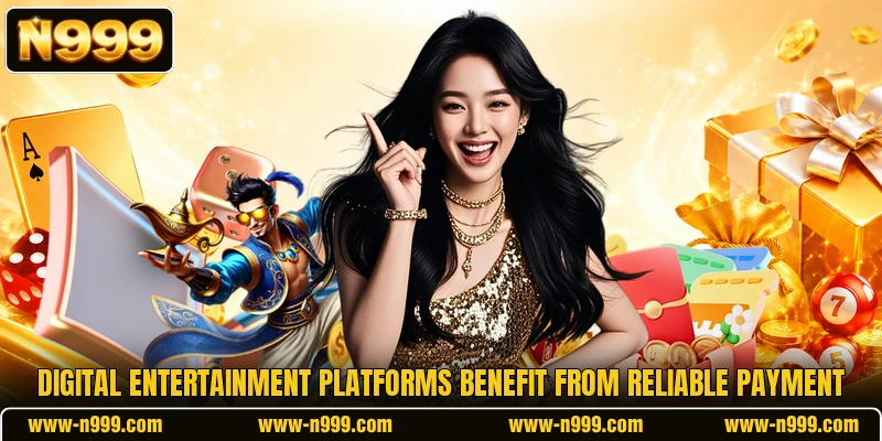Digital entertainment platforms benefit from reliable payment