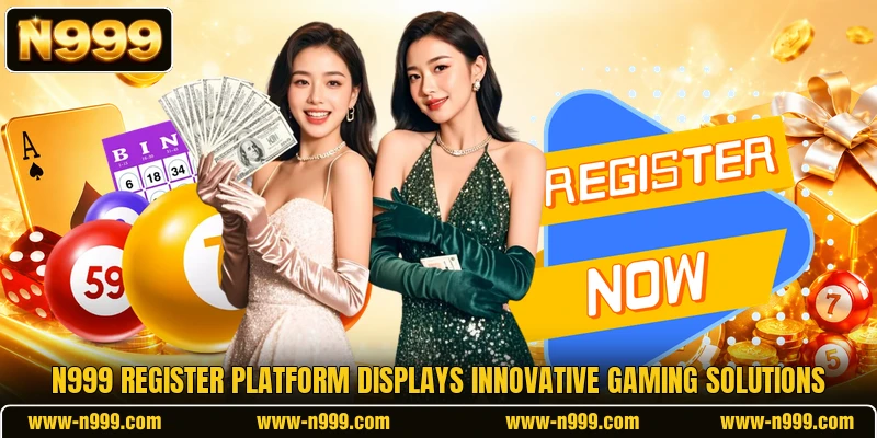 N999 register platform displays innovative gaming solutions