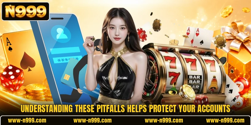 Understanding these pitfalls helps protect your accounts